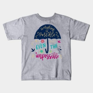 Everything is possible even the impossible Kids T-Shirt